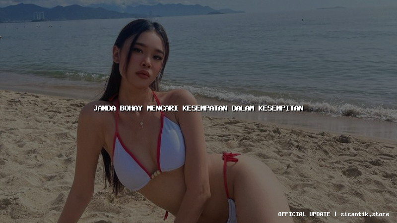 janda bohay mencari kesempatan dalam kesempitan