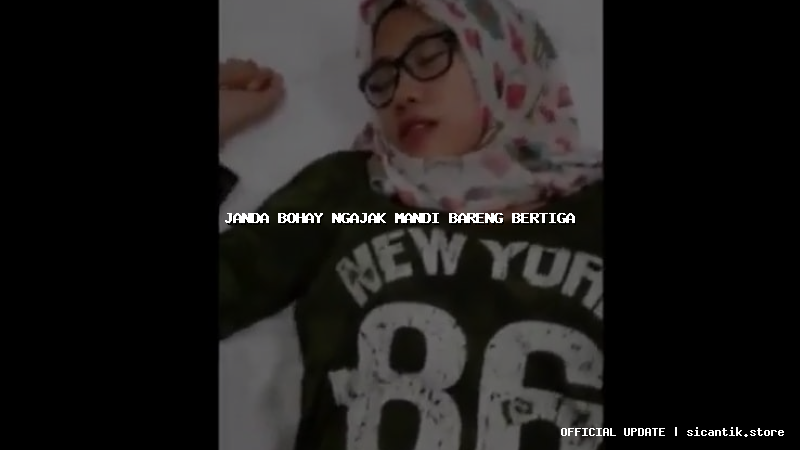 janda bohay ngajak mandi bareng bertiga