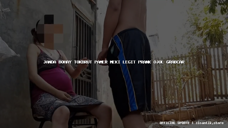 janda bohay tokbrut pamer meki legit prank ojol grabcar