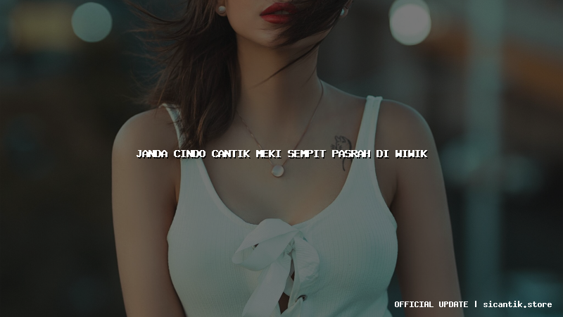 janda cindo cantik meki sempit pasrah di wiwik