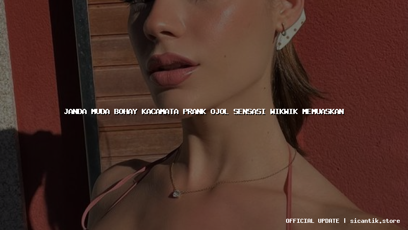 janda muda bohay kacamata prank ojol sensasi wikwik memuaskan