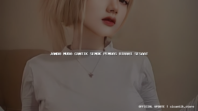 janda muda cantik semok pemuas birahi sesaat