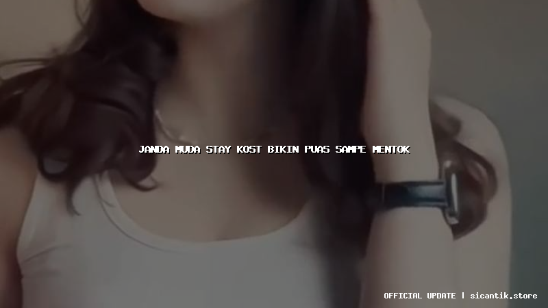 janda muda stay kost bikin puas sampe mentok