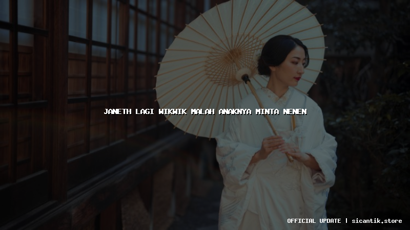 janeth lagi wikwik malah anaknya minta nenen