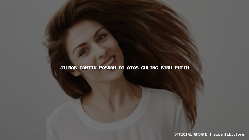 jilbab cantik pasrah di atas guling biru putih