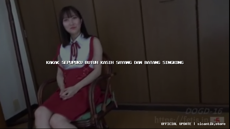 kakak sepupuku butuh kasih sayang dan batang singkong