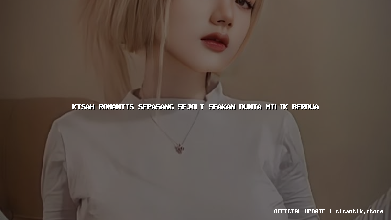kisah romantis sepasang sejoli seakan dunia milik berdua