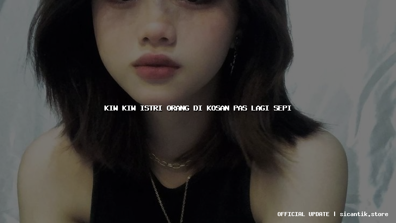 kiw kiw istri orang di kosan pas lagi sepi