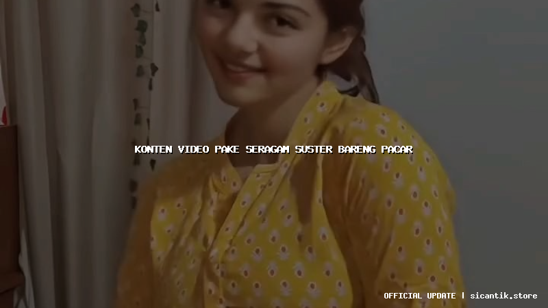 konten video pake seragam suster bareng pacar