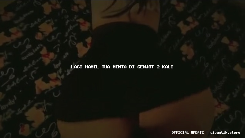 lagi hamil tua minta di genjot 2 kali