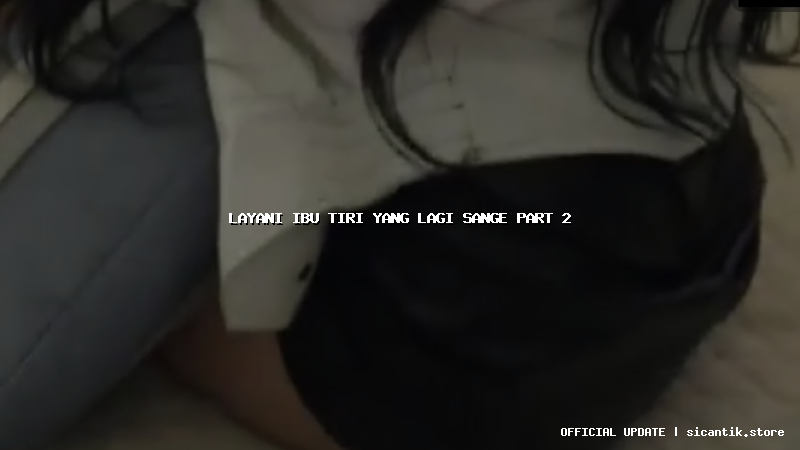 layani ibu tiri yang lagi sange part 2