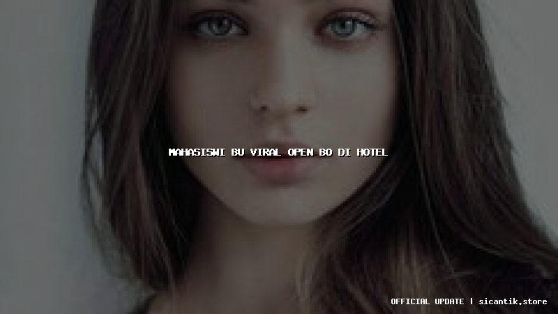 mahasiswi bu viral open bo di hotel