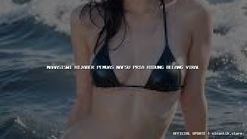 mahasiswi hijaber pemuas nafsu pria hidung belang viral