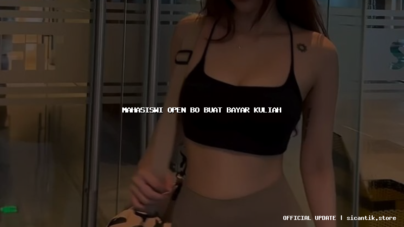 mahasiswi open bo buat bayar kuliah