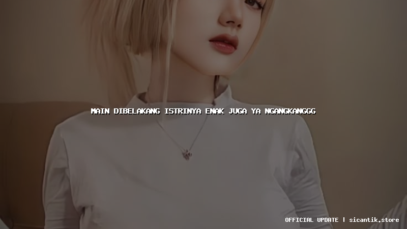 main dibelakang istrinya enak juga ya ngangkanggg