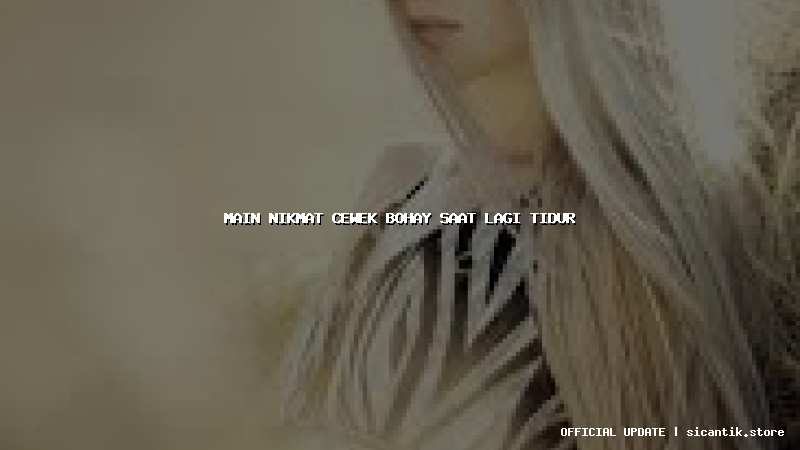 main nikmat cewek bohay saat lagi tidur