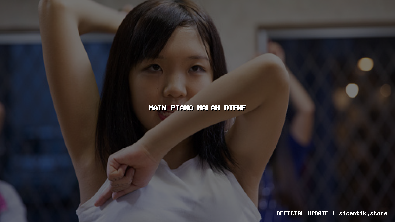 main piano malah diewe