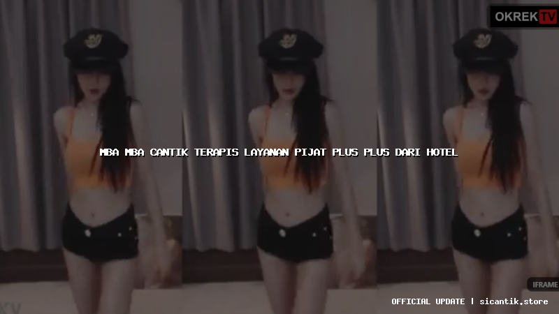 mba mba cantik terapis layanan pijat plus plus dari hotel