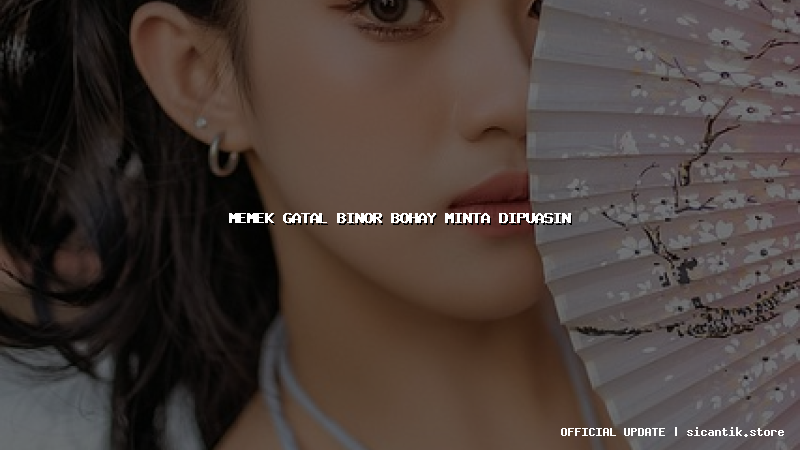 memek gatal binor bohay minta dipuasin