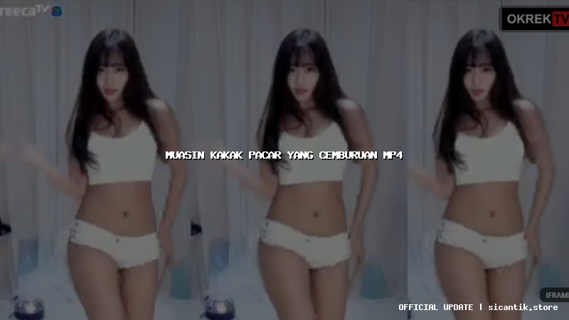 muasin kakak pacar yang cemburuan mp4