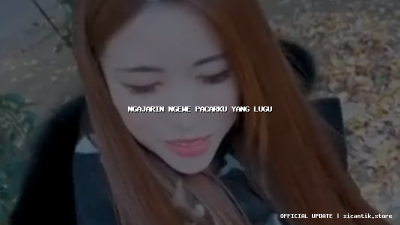 ngajarin ngewe pacarku yang lugu