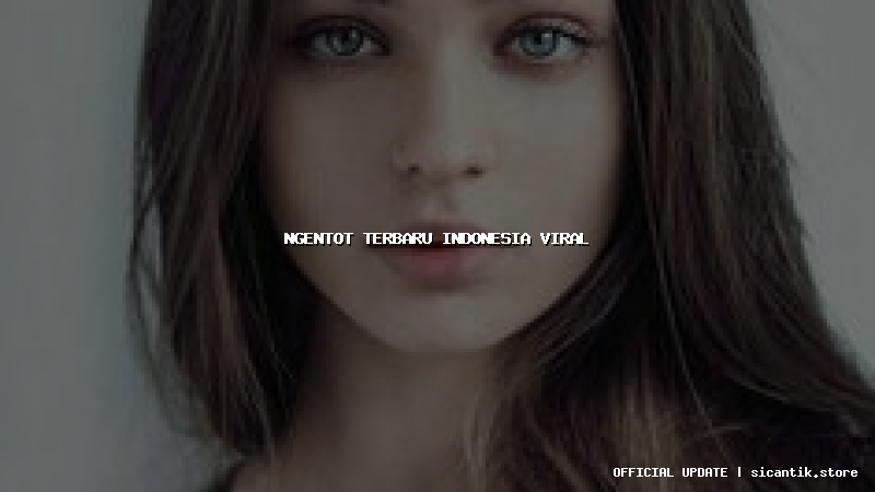 ngentot terbaru indonesia viral