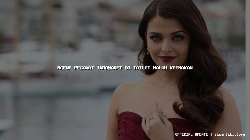 ngewe pegawai indomaret di toilet malah keenakan