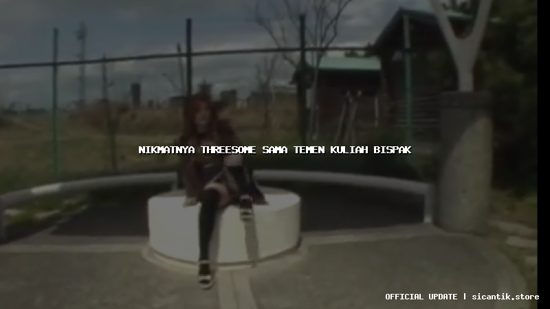 nikmatnya threesome sama temen kuliah bispak