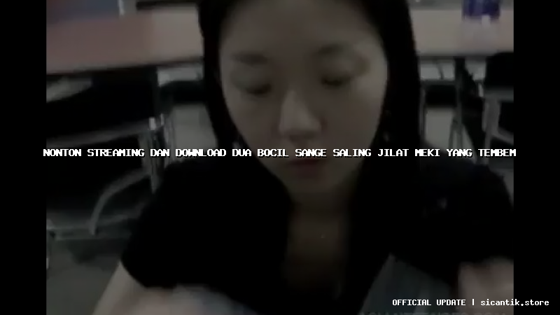 nonton streaming dan download dua bocil sange saling jilat meki yang tembem