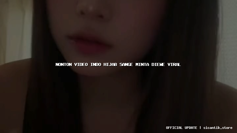 nonton video indo hijab sange minta diewe viral