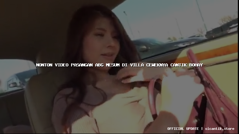 nonton video pasangan abg mesum di villa ceweknya cantik bohay