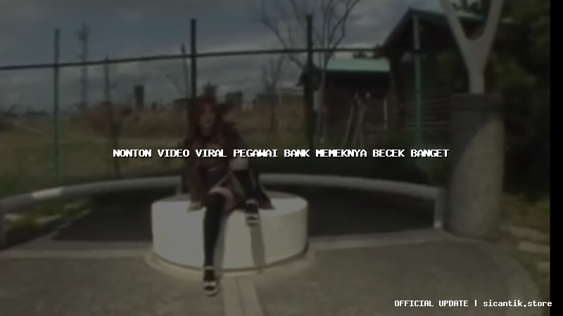 nonton video viral pegawai bank memeknya becek banget