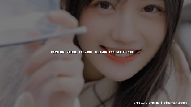 nonton viral pesona teagan presley part 2