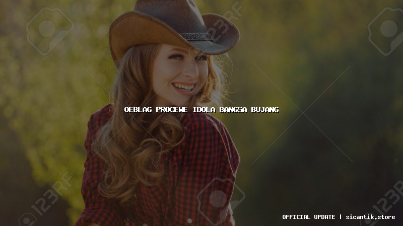 oeblag procewe idola bangsa bujang