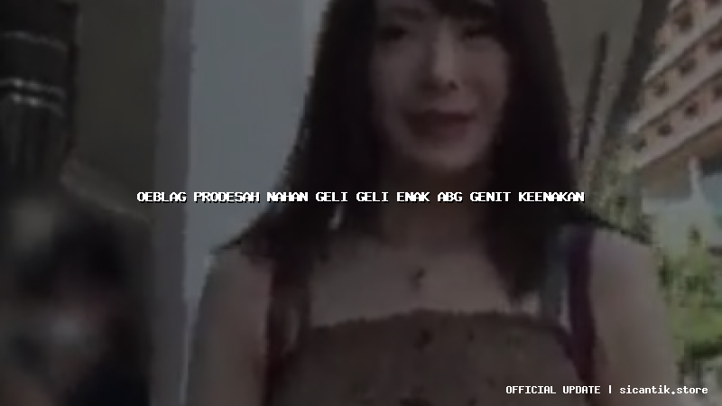 oeblag prodesah nahan geli geli enak abg genit keenakan