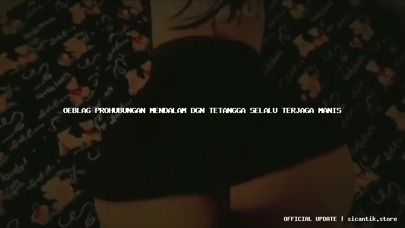 oeblag prohubungan mendalam dgn tetangga selalu terjaga manis