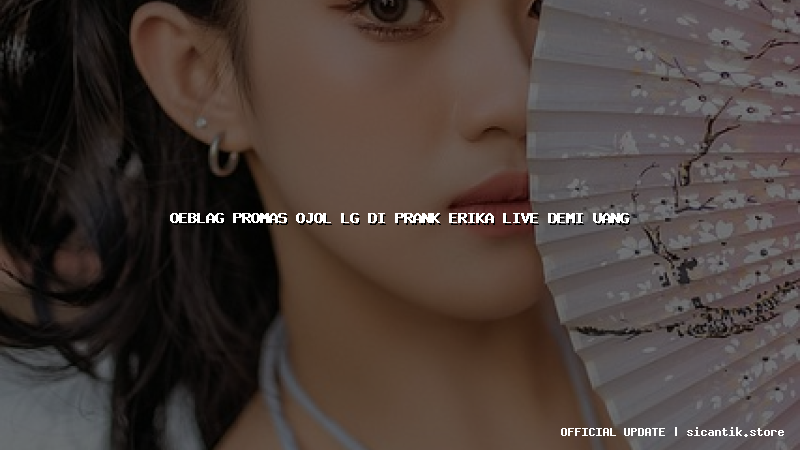 oeblag promas ojol lg di prank erika live demi uang