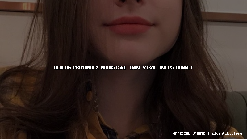 oeblag proyandex mahasiswi indo viral mulus banget