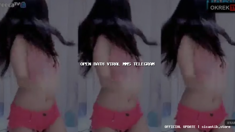 open bath viral mms telegram