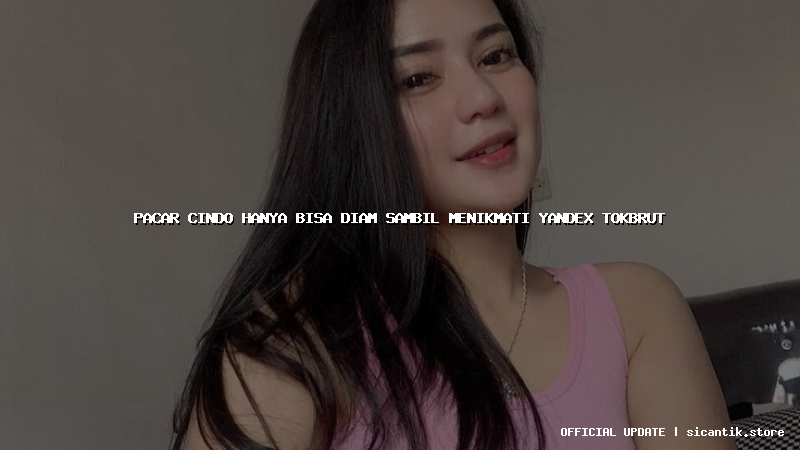 pacar cindo hanya bisa diam sambil menikmati yandex tokbrut