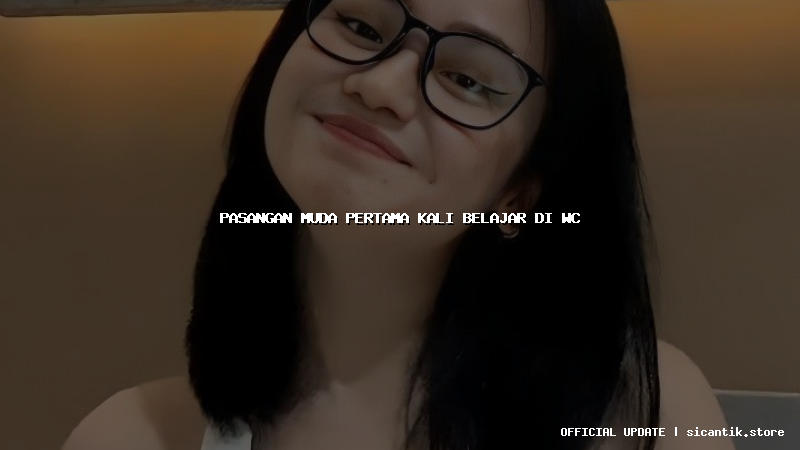 pasangan muda pertama kali belajar di wc