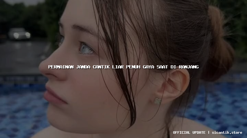 permainan janda cantik liar penuh gaya saat di ranjang