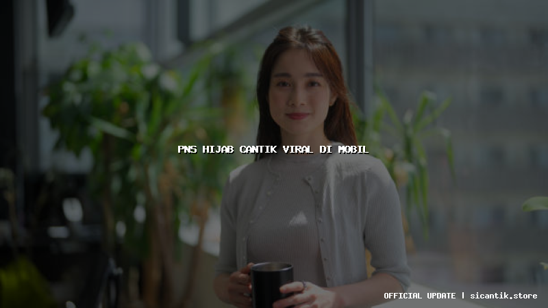 pns hijab cantik viral di mobil