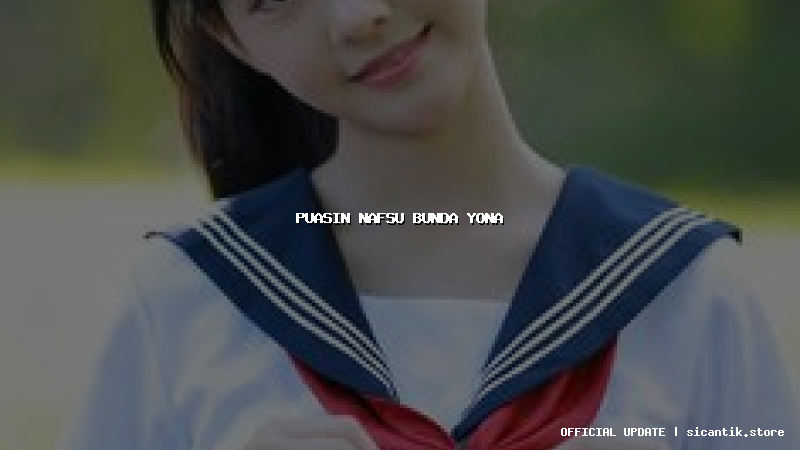 puasin nafsu bunda yona