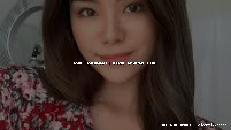 rani rahmawati viral asupan live