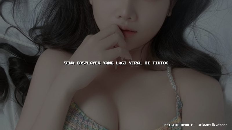 sena cosplayer yang lagi viral di tiktok