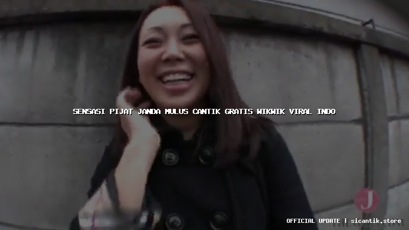 sensasi pijat janda mulus cantik gratis wikwik viral indo
