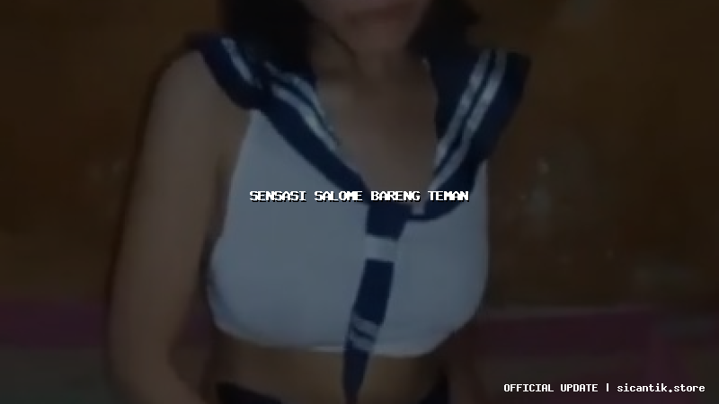 sensasi salome bareng teman