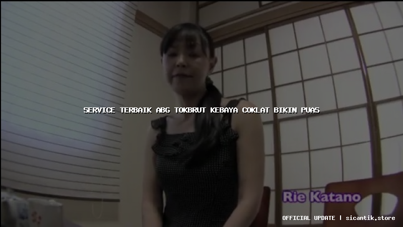 service terbaik abg tokbrut kebaya coklat bikin puas