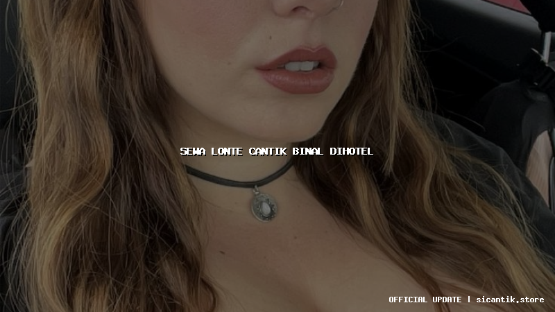 sewa lonte cantik binal dihotel